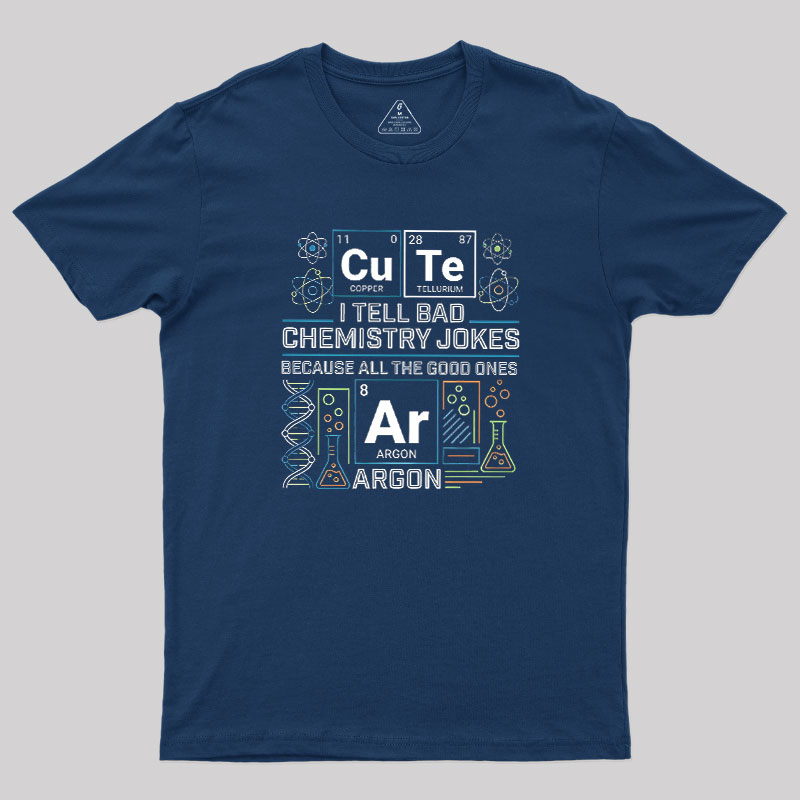 Bad Chemistry Jokes Geek T-Shirt