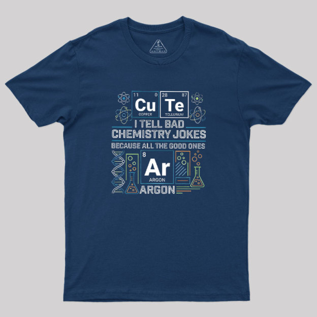 Bad Chemistry Jokes Geek T-Shirt