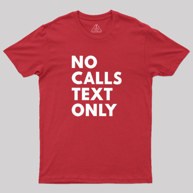 No Calls Text Only Geek T-Shirt