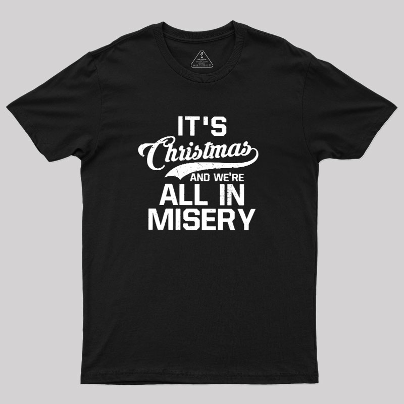 It's Christmas And We're All In Misery Geek T-Shirt