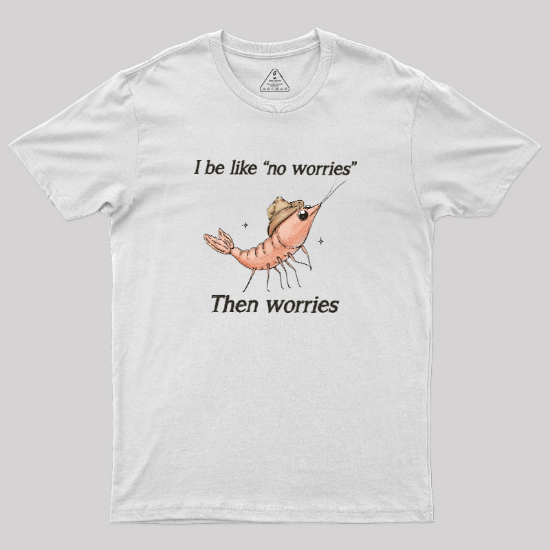 No Worries Then Worries Cowboy Shrimp Graphic Geek T-Shirt