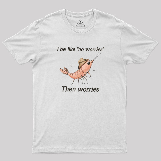 No Worries Then Worries Cowboy Shrimp Graphic Geek T-Shirt
