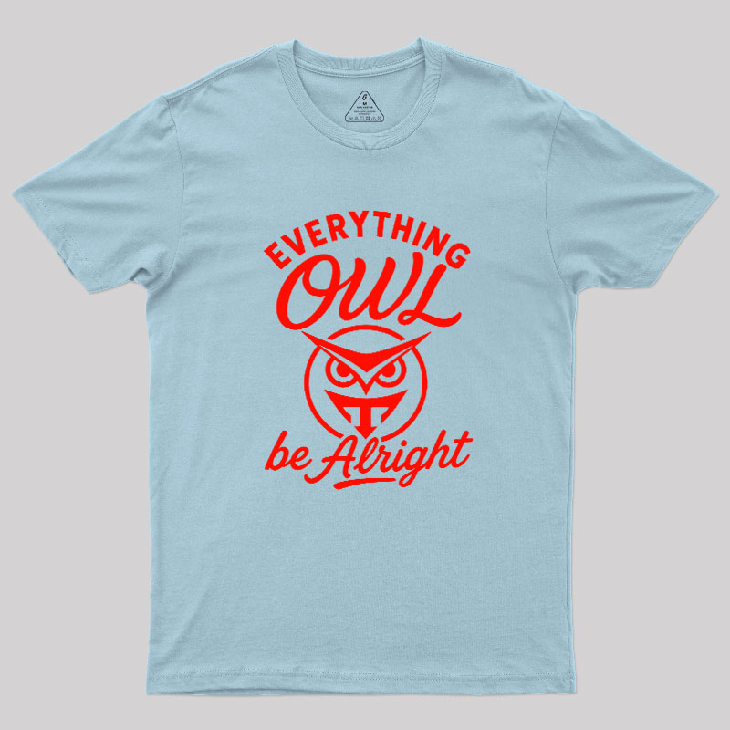 Everything Owl Be Alright Geek T-Shirt