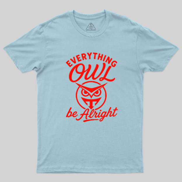 Everything Owl Be Alright Geek T-Shirt