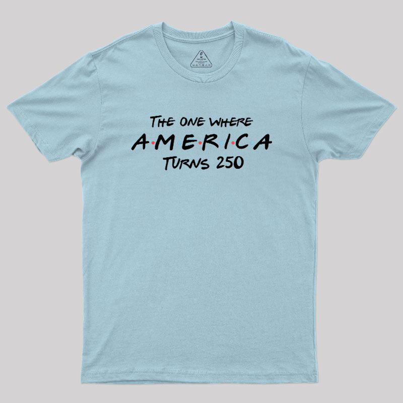 The One Where America Turns 250 Geek T-Shirt