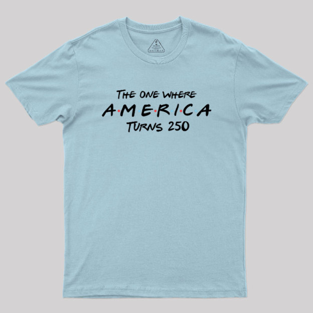 The One Where America Turns 250 Geek T-Shirt