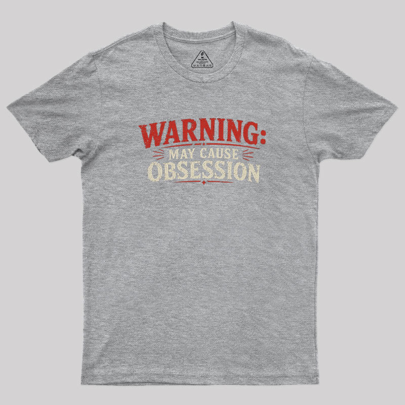 Warning May Cause Obsession Geek T-Shirt