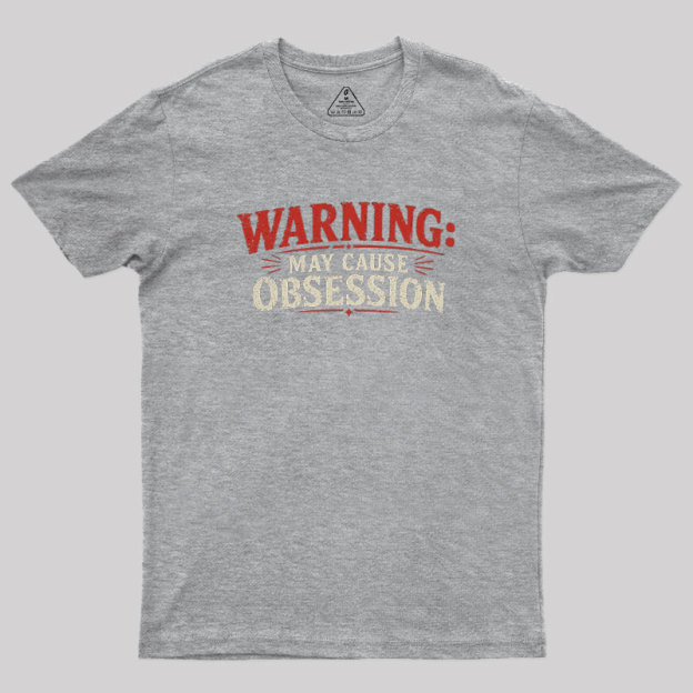 Warning May Cause Obsession Geek T-Shirt