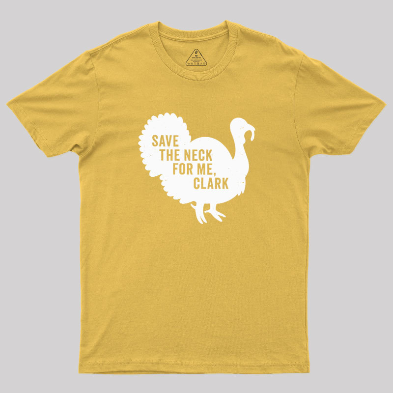 Save The Neck For Me Clark Geek T-Shirt