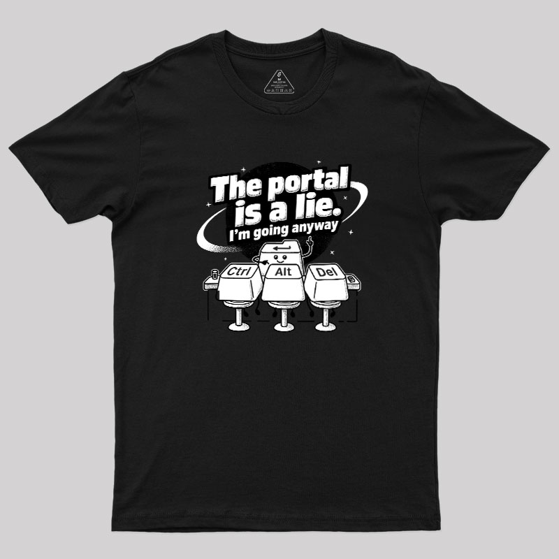 The Portal is a Lie Geek T-Shirt