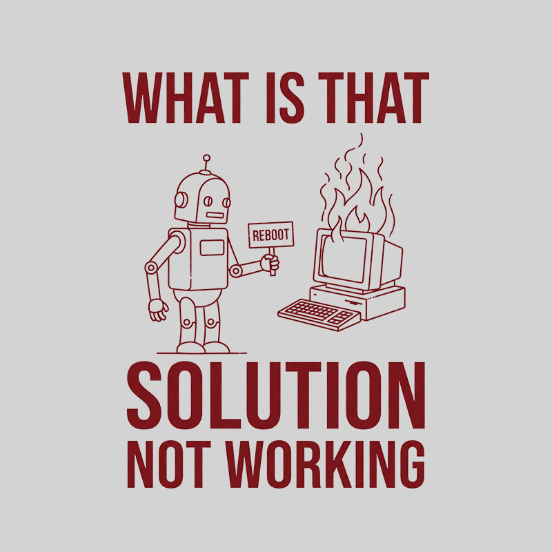 What Is That Solution Not Working Geek T-Shirt