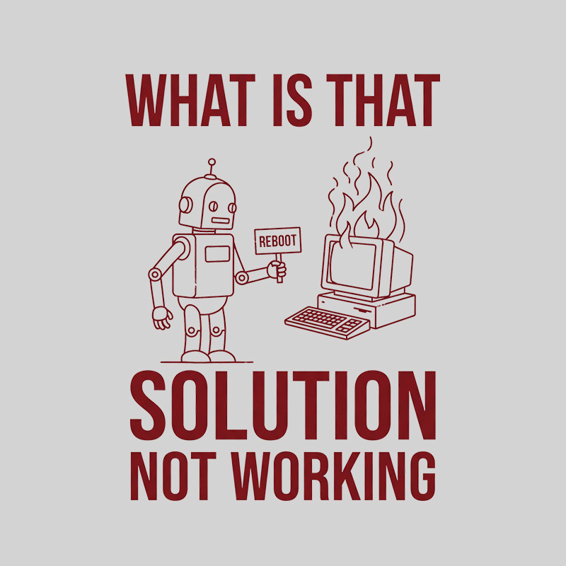 What Is That Solution Not Working Geek T-Shirt