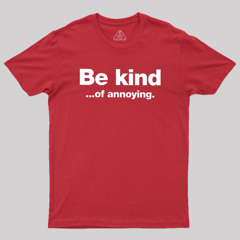 Be Kind of Annoying Geek T-Shirt