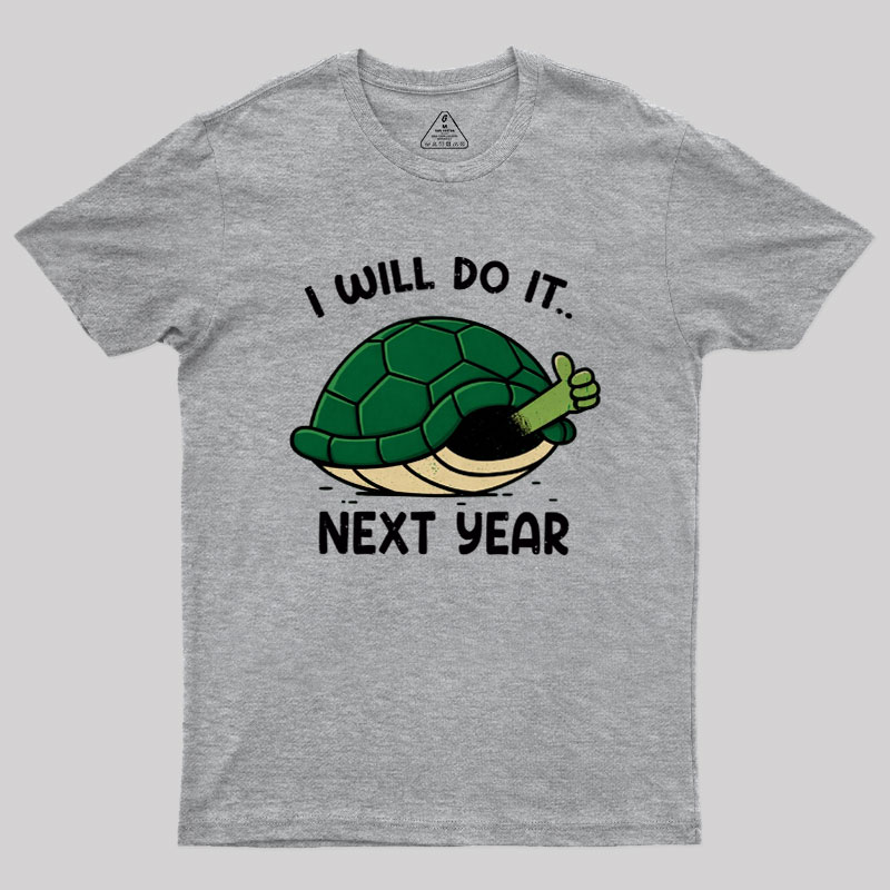 I Will Do It Next Year Geek T-Shirt