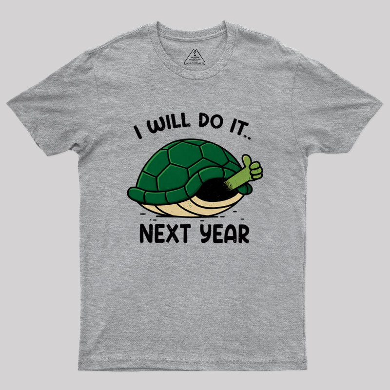 I Will Do It Next Year Geek T-Shirt