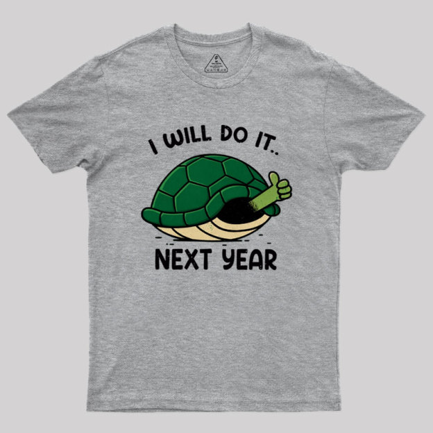 I Will Do It Next Year Geek T-Shirt
