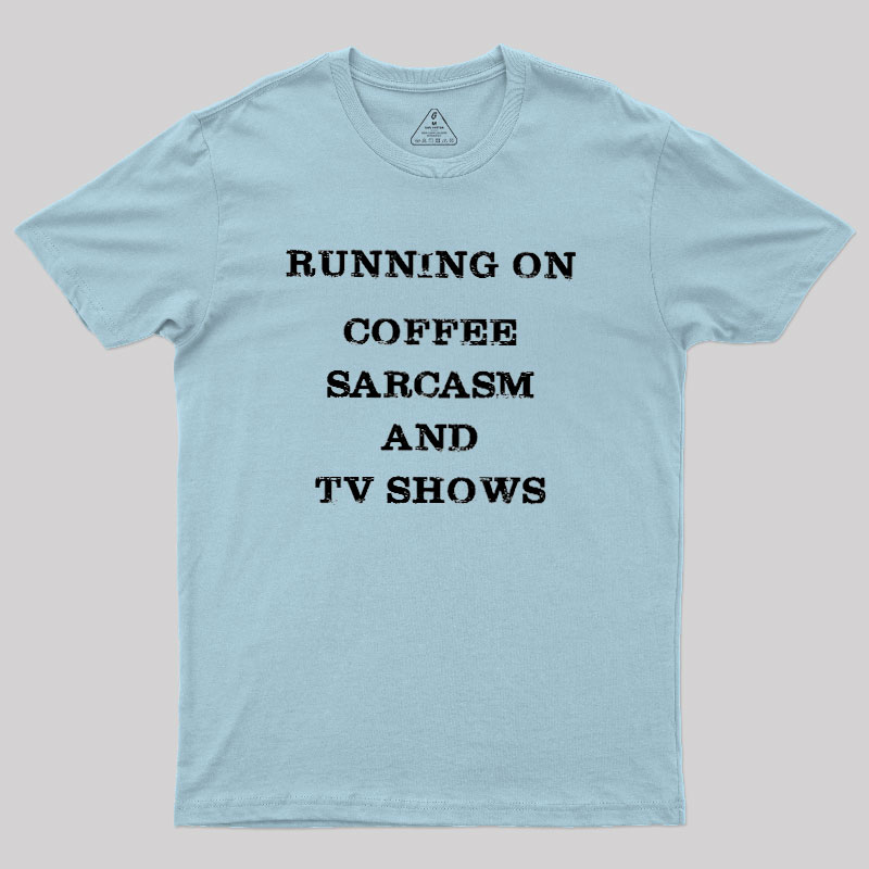 Coffee Sarcasm and TV Shows Geek T-Shirt