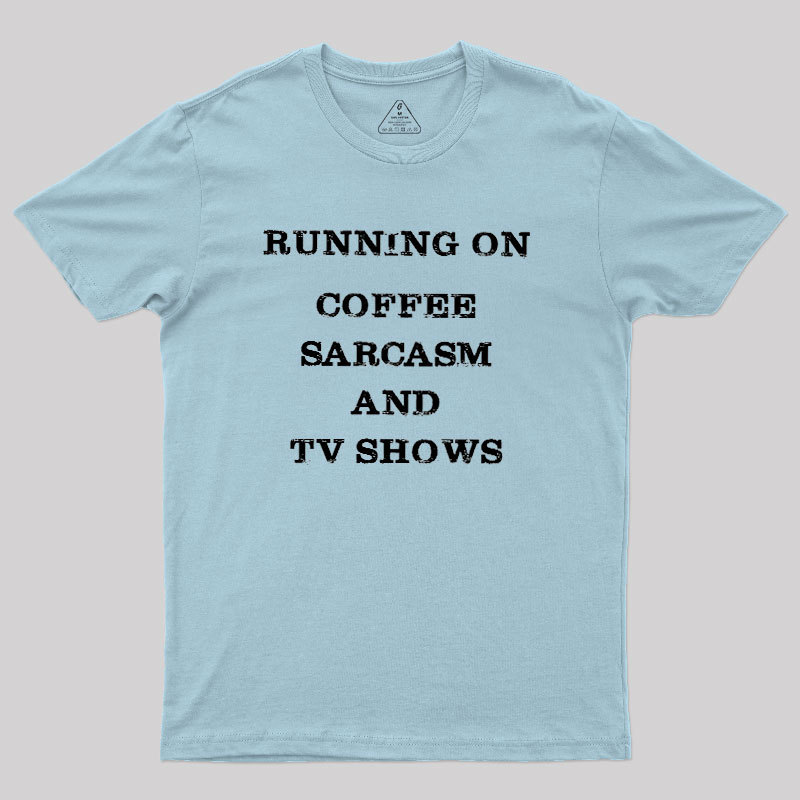 Coffee Sarcasm and TV Shows Geek T-Shirt