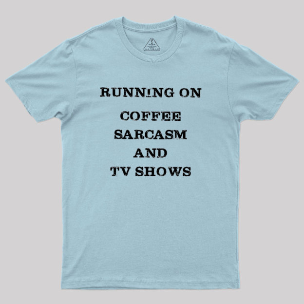 Coffee Sarcasm and TV Shows Geek T-Shirt