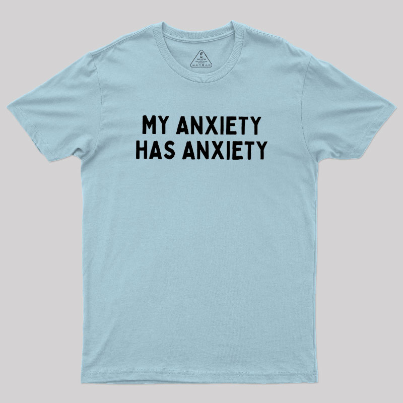 My Anxiety Has Anxiety Geek T-Shirt