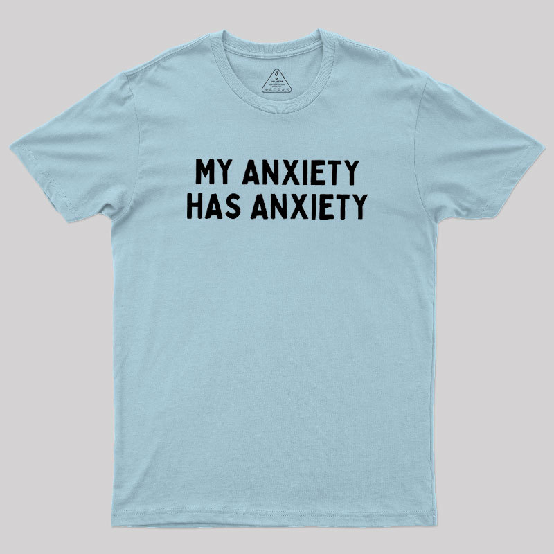 My Anxiety Has Anxiety Geek T-Shirt