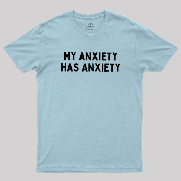 My Anxiety Has Anxiety Geek T-Shirt