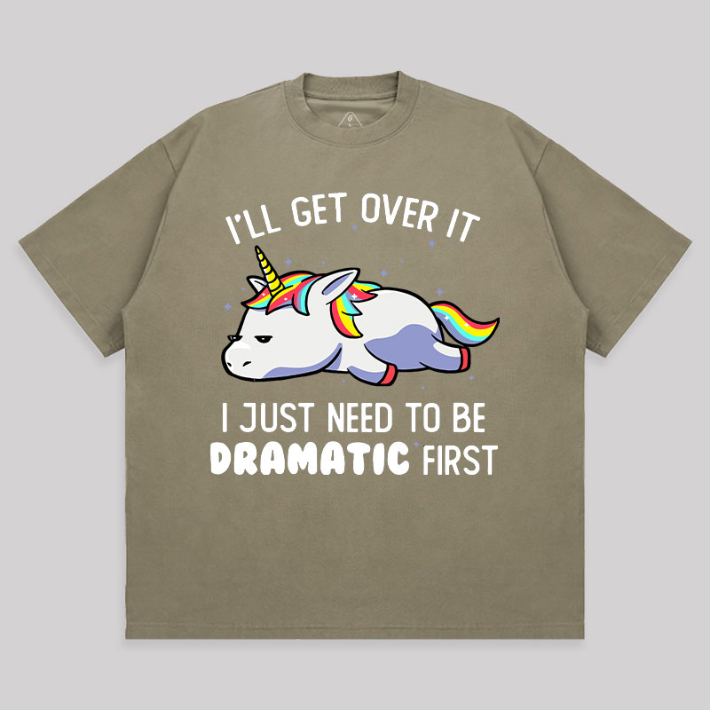 I Just Need To Be Dramatic Unisex Oversized T-shirt