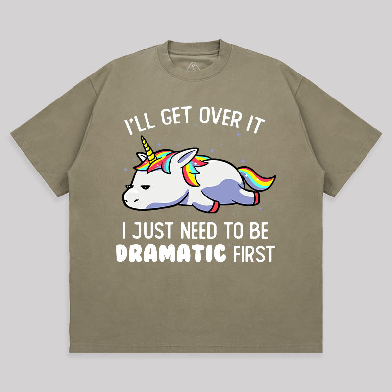 I Just Need To Be Dramatic Unisex Oversized T-shirt