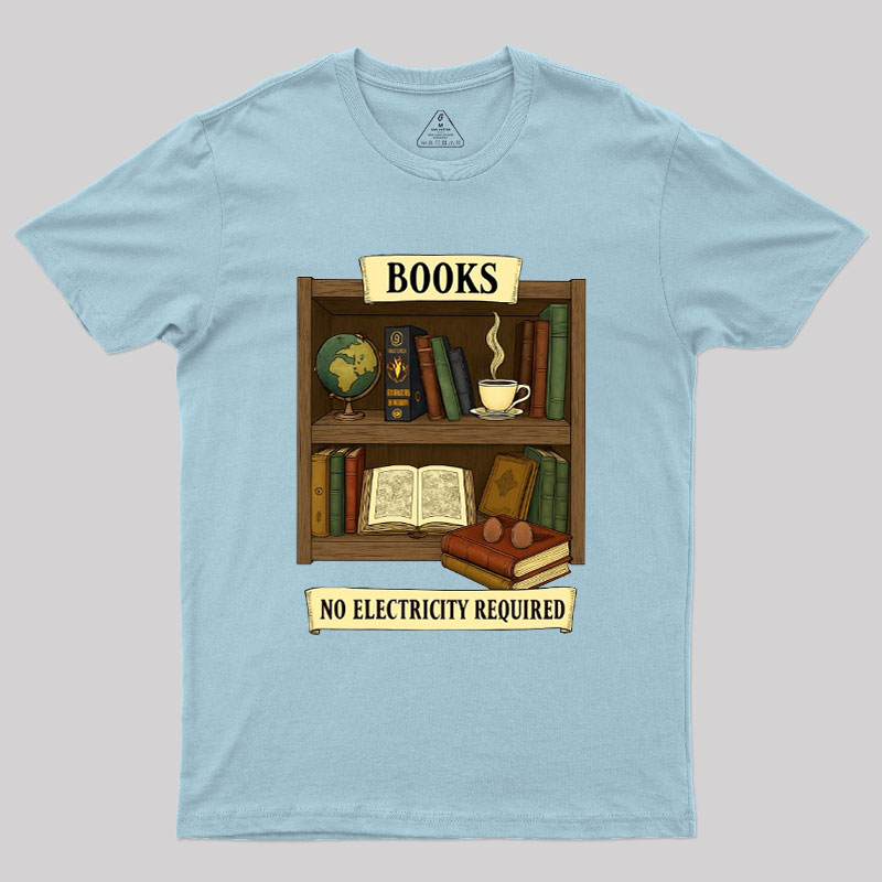 Books �C No Electricity Required Geek T-Shirt