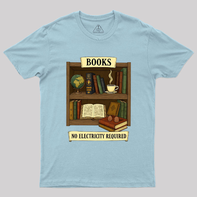Books �C No Electricity Required Geek T-Shirt
