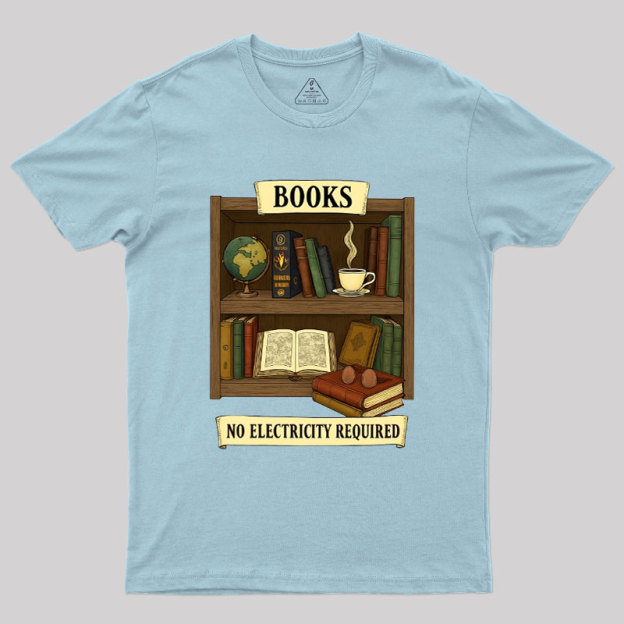 Books �C No Electricity Required Geek T-Shirt