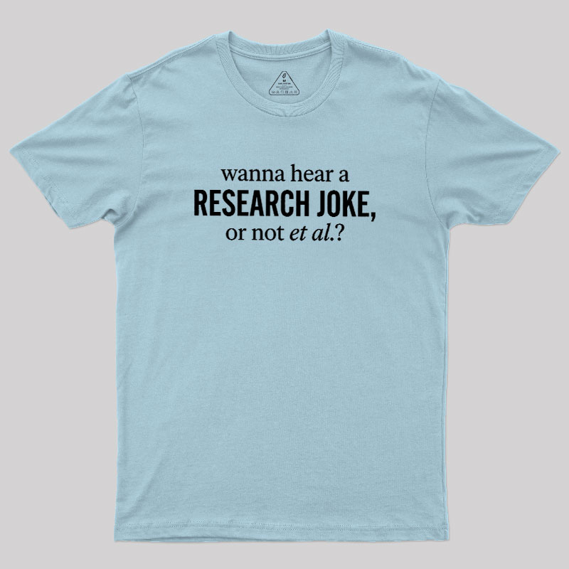 Wanna Hear A Research Joke Geek T-Shirt
