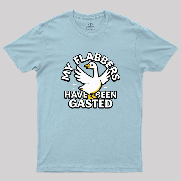 My Flabbers Have Been Gasted Geek T-Shirt