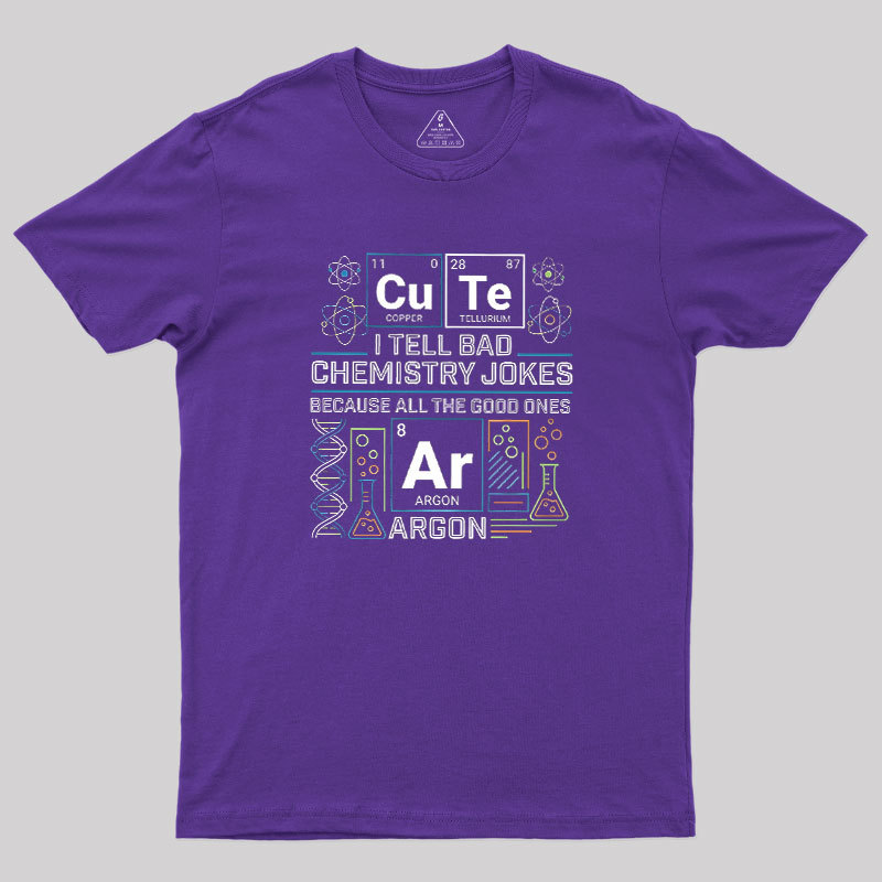 Bad Chemistry Jokes Geek T-Shirt