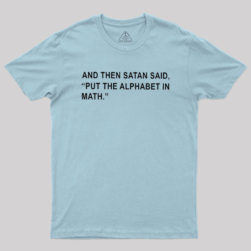 Put The Alphabet In Math Geek T-Shirt