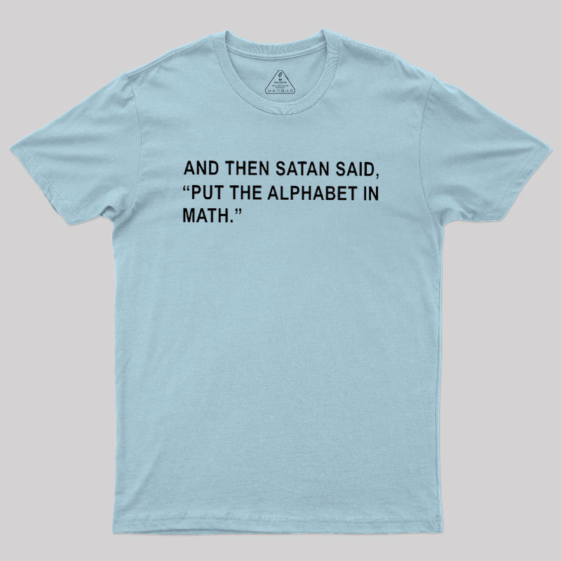 Put The Alphabet In Math Geek T-Shirt