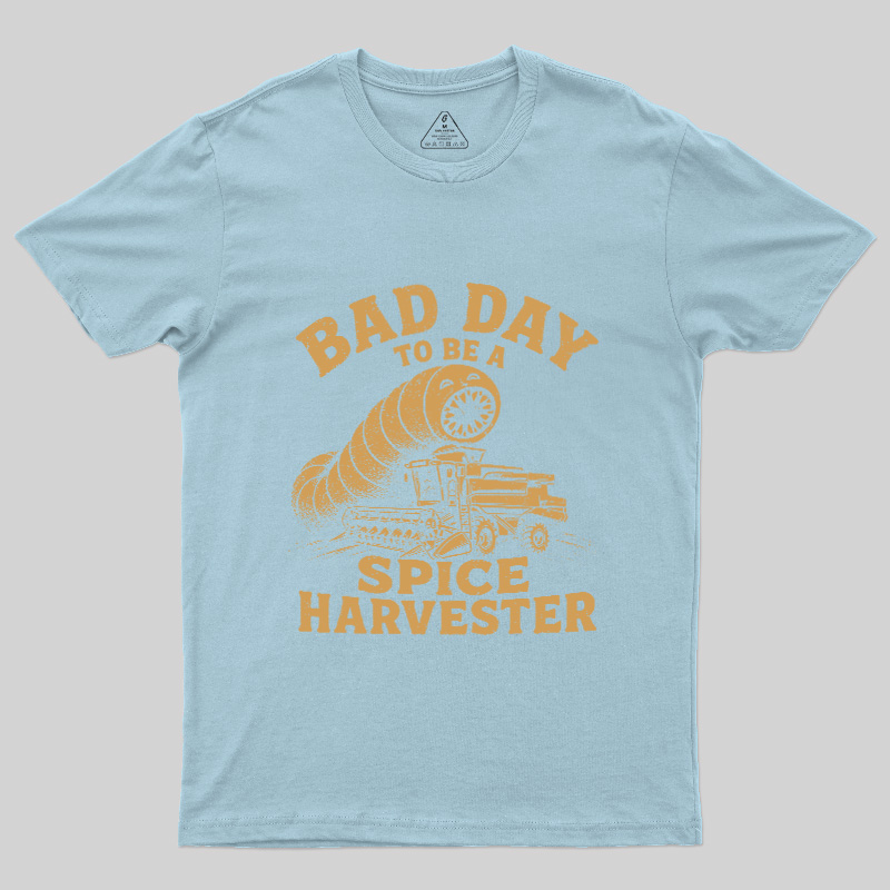 Bad Day To Be A Spice Harvester Geek T-Shirt