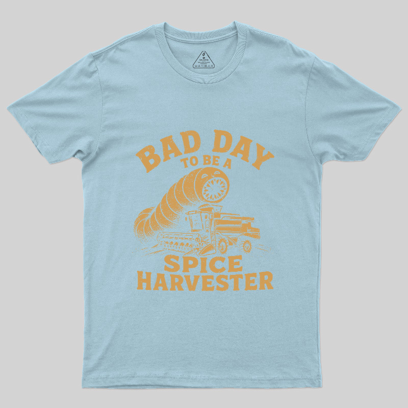 Bad Day To Be A Spice Harvester Geek T-Shirt