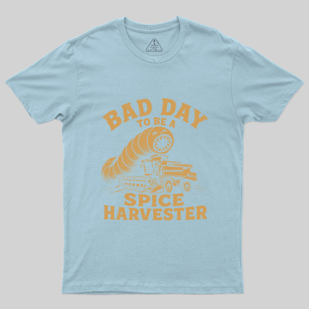 Bad Day To Be A Spice Harvester Geek T-Shirt