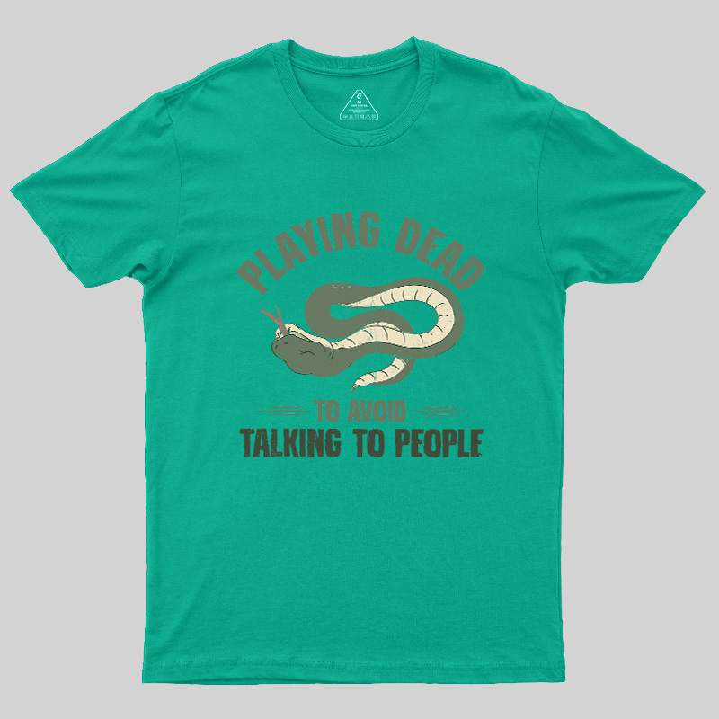 Playing Dead To Avoid Talking To People Geek T-Shirt