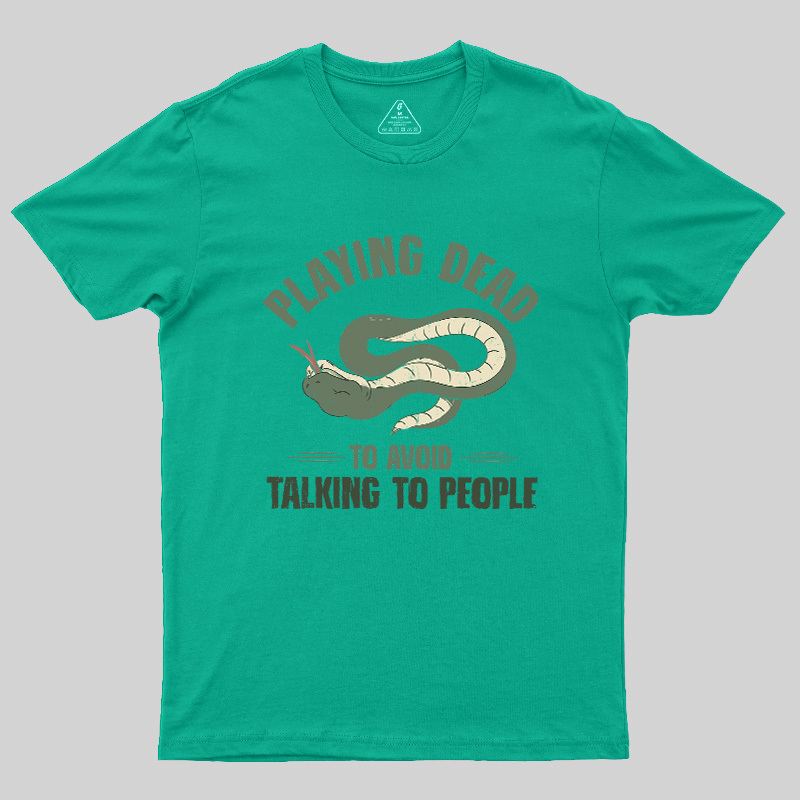Playing Dead To Avoid Talking To People Geek T-Shirt