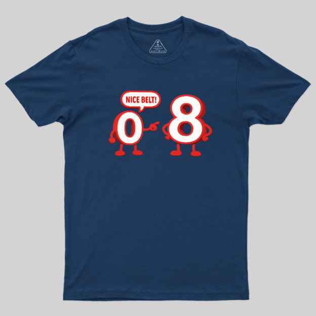 Nice Belt, 8! Geek T-Shirt