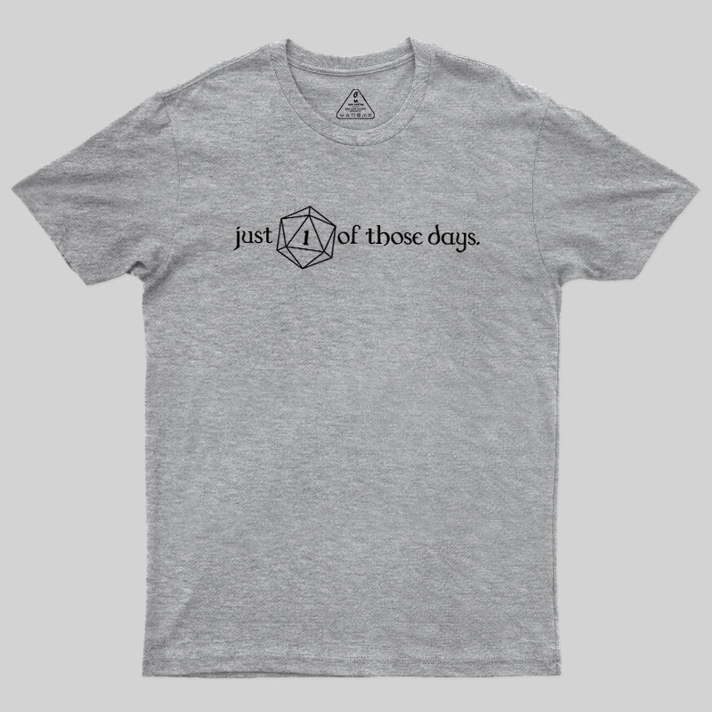 Just One Of Those Days Geek T-Shirt