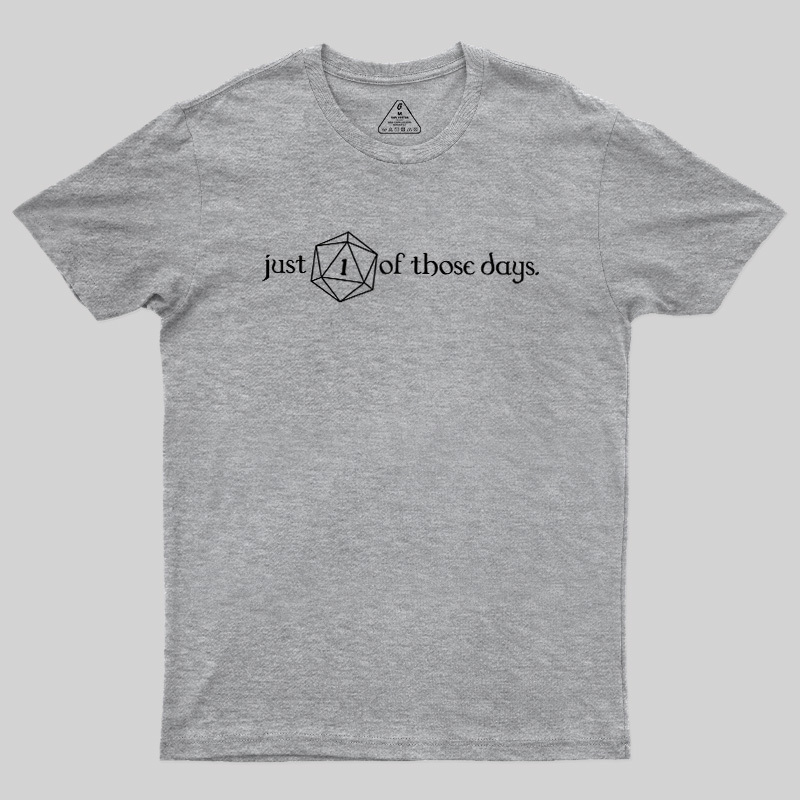 Just One Of Those Days Geek T-Shirt
