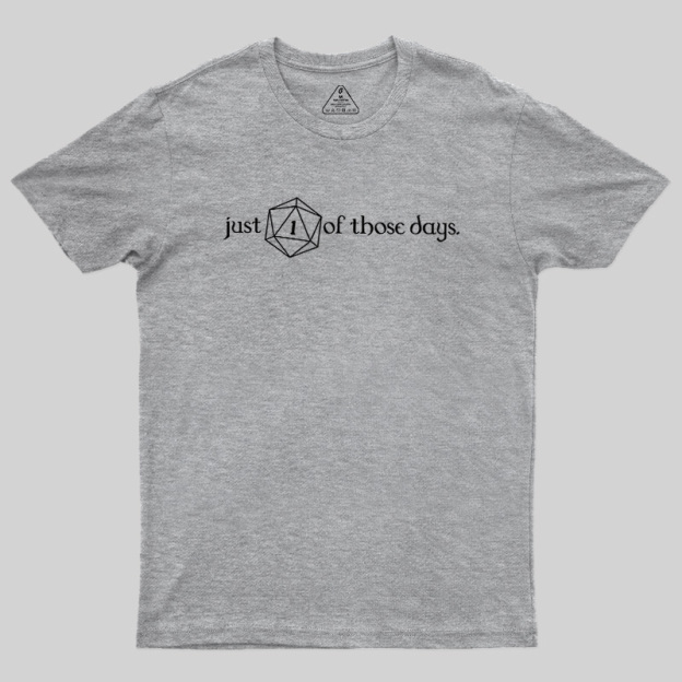 Just One Of Those Days Geek T-Shirt