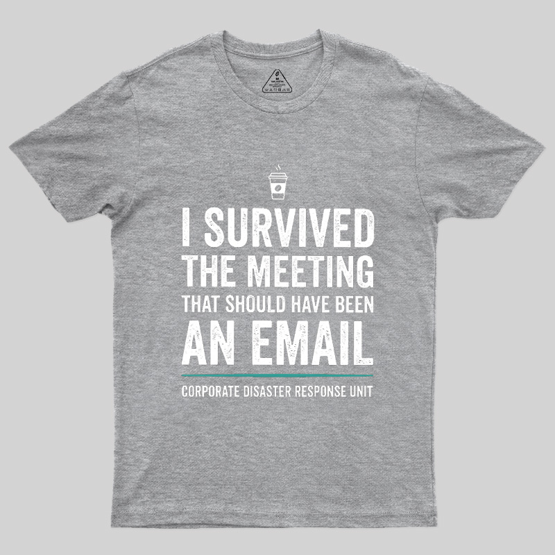 I Survived The Meeting That Should Have Been An Email Geek T-Shirt