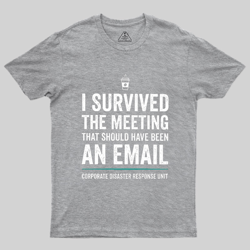 I Survived The Meeting That Should Have Been An Email Geek T-Shirt