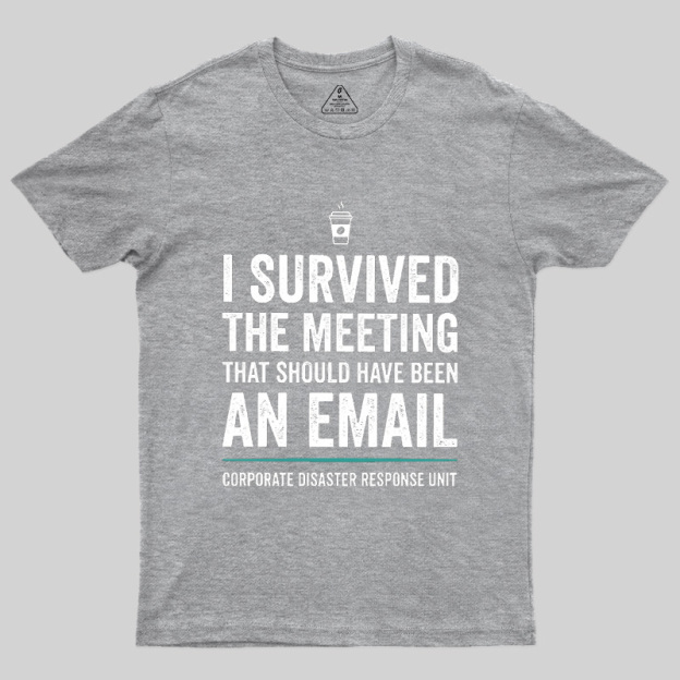 I Survived The Meeting That Should Have Been An Email Geek T-Shirt