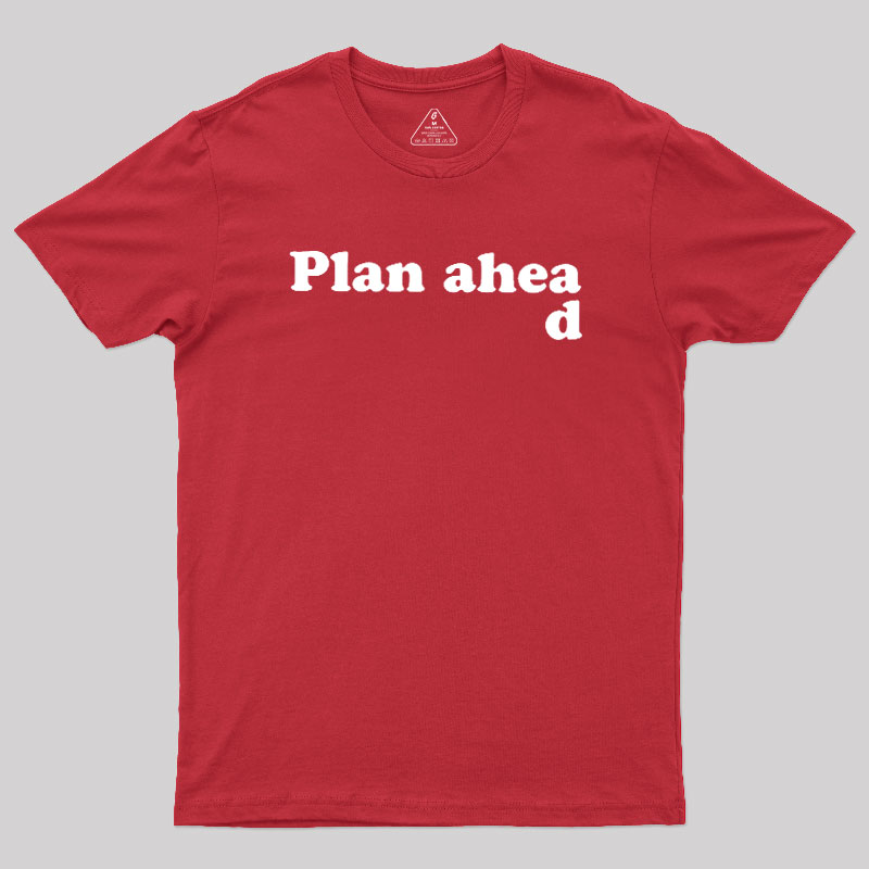 Always Plan Ahead Geek T-Shirt