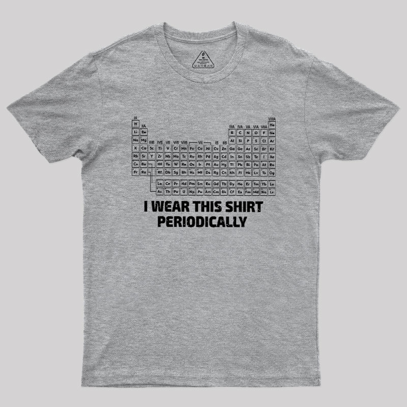 I Wear This Shirt Periodically Geek T-Shirt